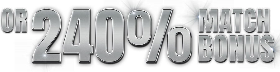 OR 240% Match Bonus
