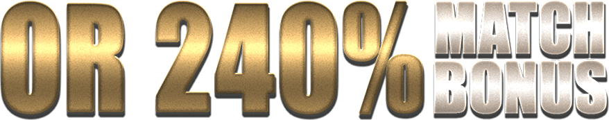 OR 240% Match Bonus